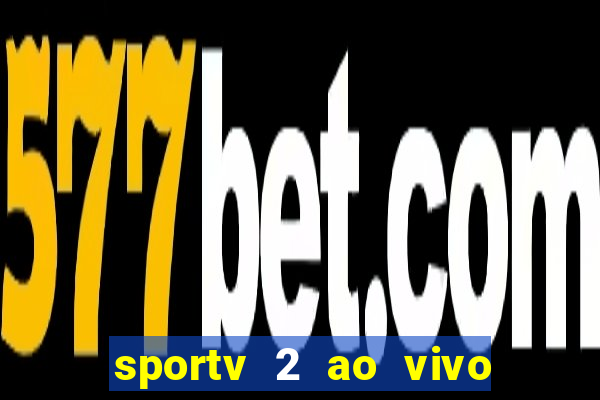 sportv 2 ao vivo futebol play hd